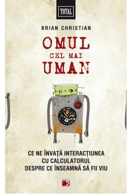 Omul cel mai Uman. Ce ne invata interactiunea cu calculatorul despre ce inseamna sa fii viu