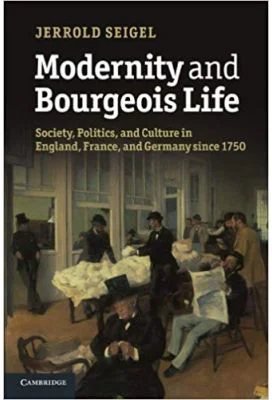 Modernity and Bourgeois Life: Society, Politics, and Culture in England, France and Germany since 1750 - Jerrold Seigel