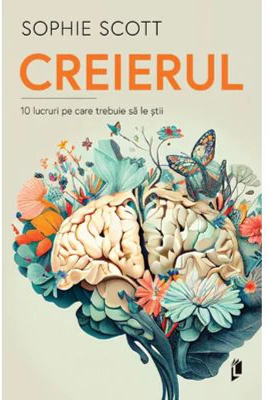 Creierul. 10 lucruri pe care trebuie sa le stii - Sophie Scott