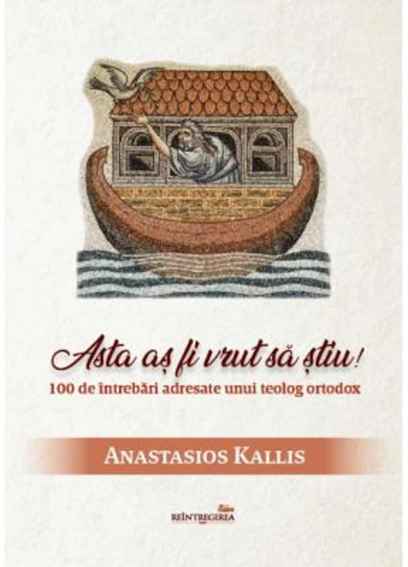 Asta as fi vrut sa stiu! 100 de intrebari adresate unui teolog ortodox - Anastasios Kallis