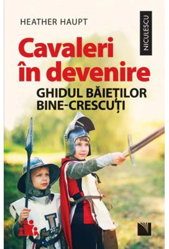 Cavaleri in devenire. Ghidul baietilor bine-crescuti - Heather Haupt