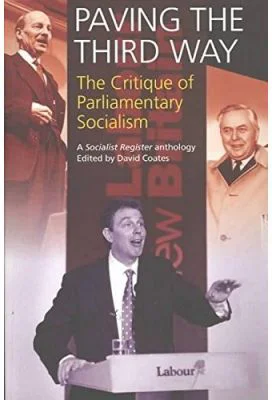 Paving The Third Way. A Critique of Parliamentary Socialism. A Socialist Register Anthology - David Coates