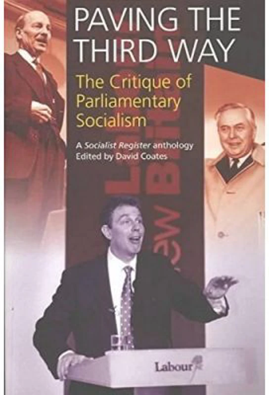 Paving The Third Way. A Critique of Parliamentary Socialism. A Socialist Register Anthology - David Coates