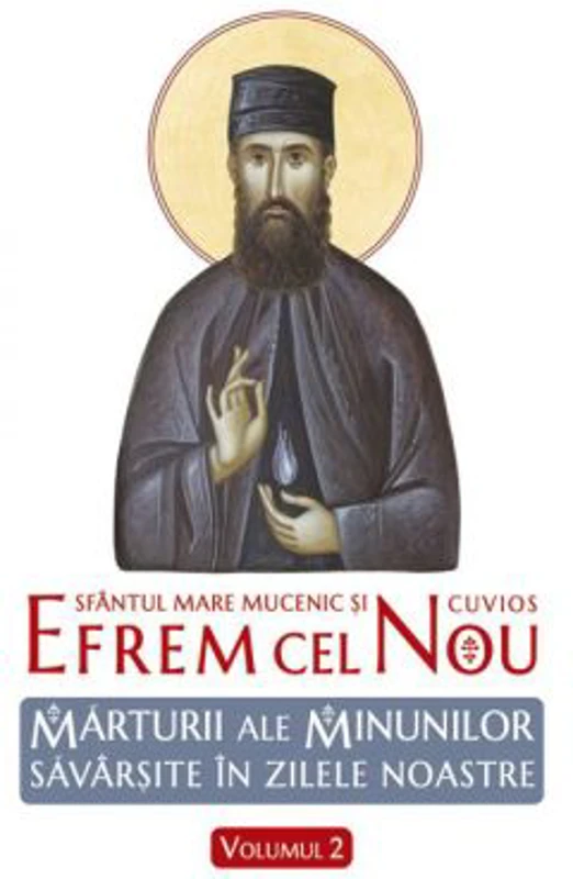 Sfantul Efrem cel Nou. Marturii ale minunilor savarsite in zilele noastre. Volumul 2 