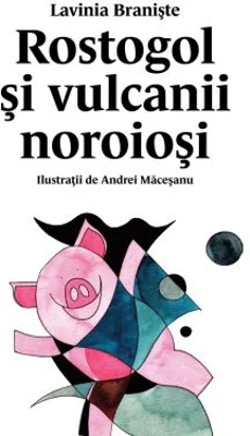 Rostogol si vulcanii noroiosi (#3) - Lavinia Braniste