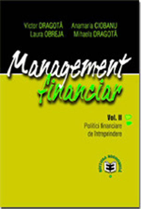 Management financiar, volumul II. Politici financiare de intreprindere - Victor Dragota, Anamaria Ciobanu, Laura Obreja, Mihaela Dragota