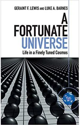 A Fortunate Universe: Life in a Finely Tuned Cosmos - Geraint F. Lewis, Luke A. Barnes