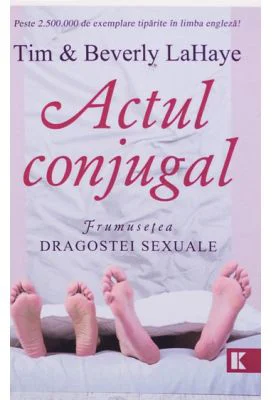 Actul conjugal. Frumusetea dragostei sexuale - Tim LaHaye