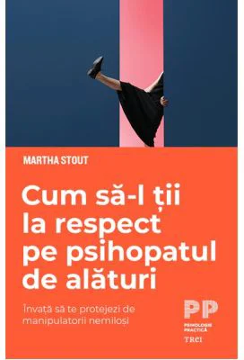 Cum sa-l tii la respect pe psihopatul de alaturi - Martha Stout