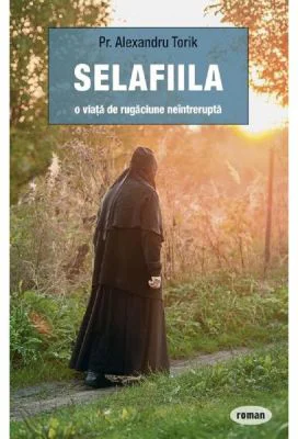 Selafiila, o viata de rugaciune neintrerupta - Alexandru Torik