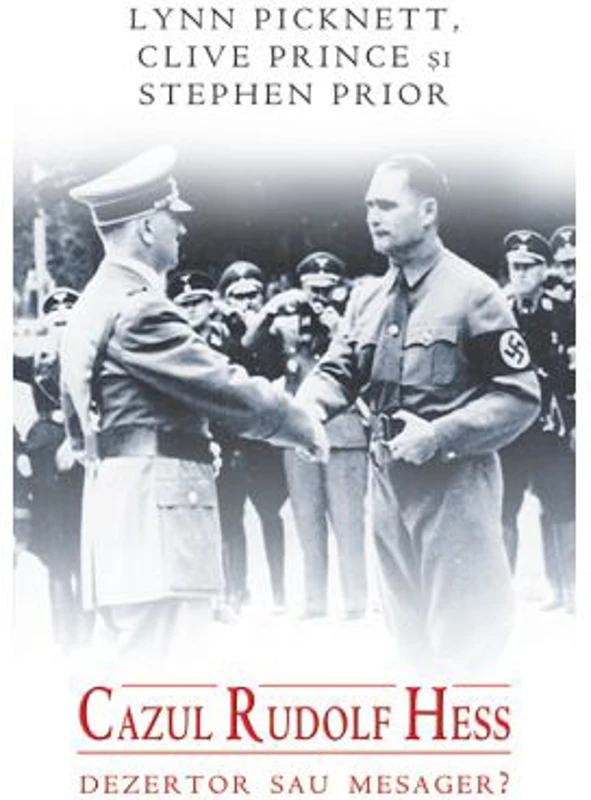 Cazul Rudolf Hess dezertor sau mesager? - Lynn Picknett