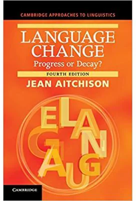 Language Change: Progress or Decay?- Jean Aitchison