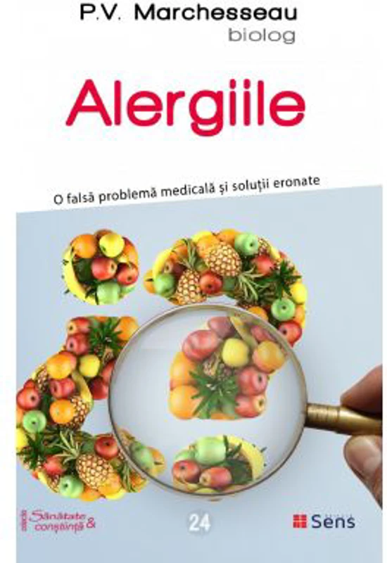 Alergiile. O falsa problema medicala si solutii eronate - P. V. Marchesseau