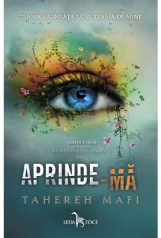 Aprinde-ma. Atingerea lui Juliette, volumul 3 - Tahereh Mafi