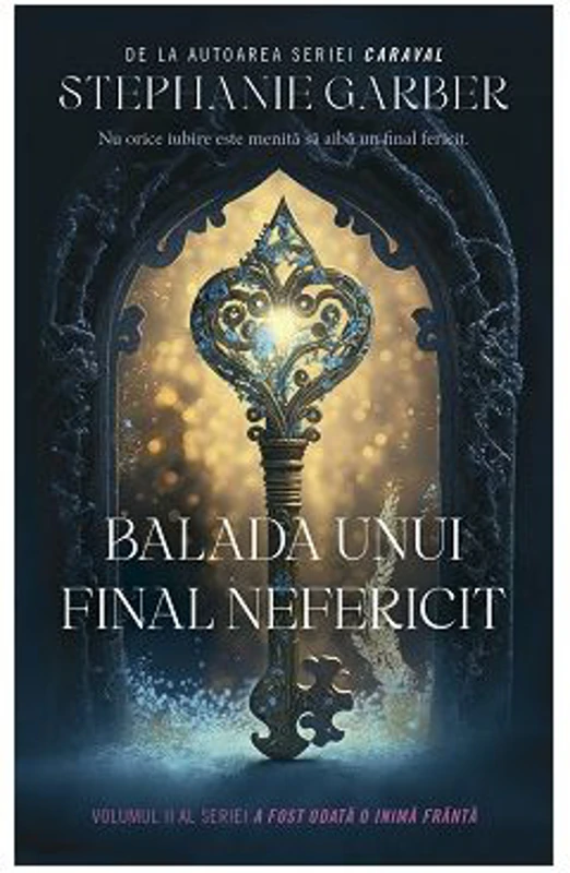 Balada unui final nefericit. Seria A fost odata o inima franta, volumul 2 - Stephanie Garber