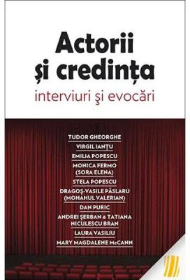 Actorii si credinta. Interviuri si evocari