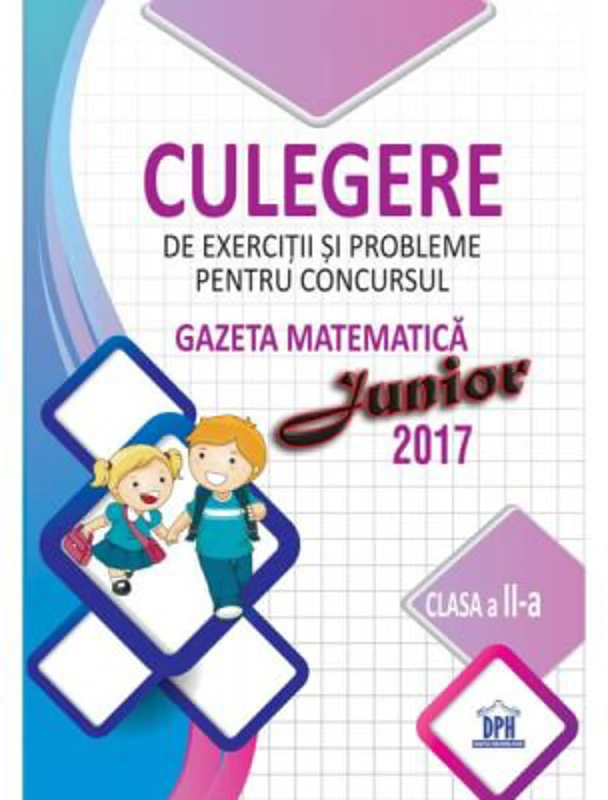 Culegere de exercitii si probleme pentru Clasa a 2-a, concursul Gazeta matematica Junior 2017