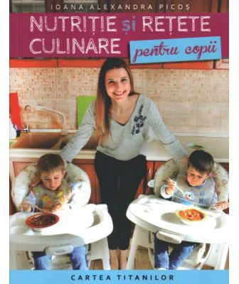 Nutritie si retete culinare pentru copii - Ioana Alexandra Picos