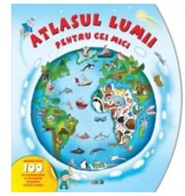 Atlasul lumii pentru cei mici. Cu peste 100 de autocolante