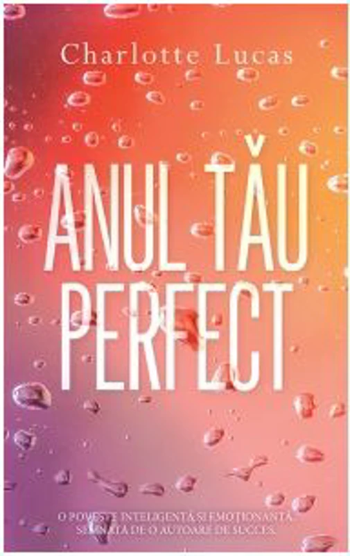 Anul tau perfect I - Charlotte Lucas