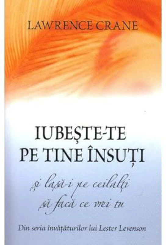Iubeste-te pe tine insuti si lasa-i pe ceilalti sa faca ce vrei tu - Lawrence Crane, Lester Levenson