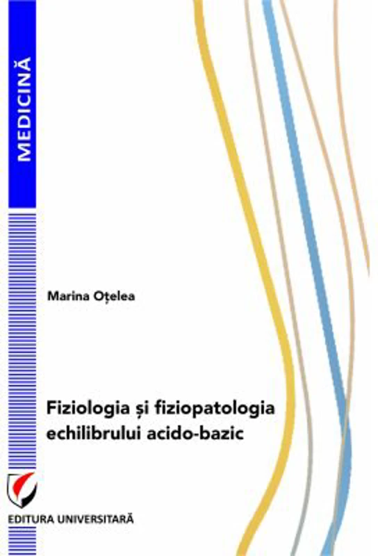 Fiziologia si fiziopatologia echilibrului acido-bazic - Marina Otelea