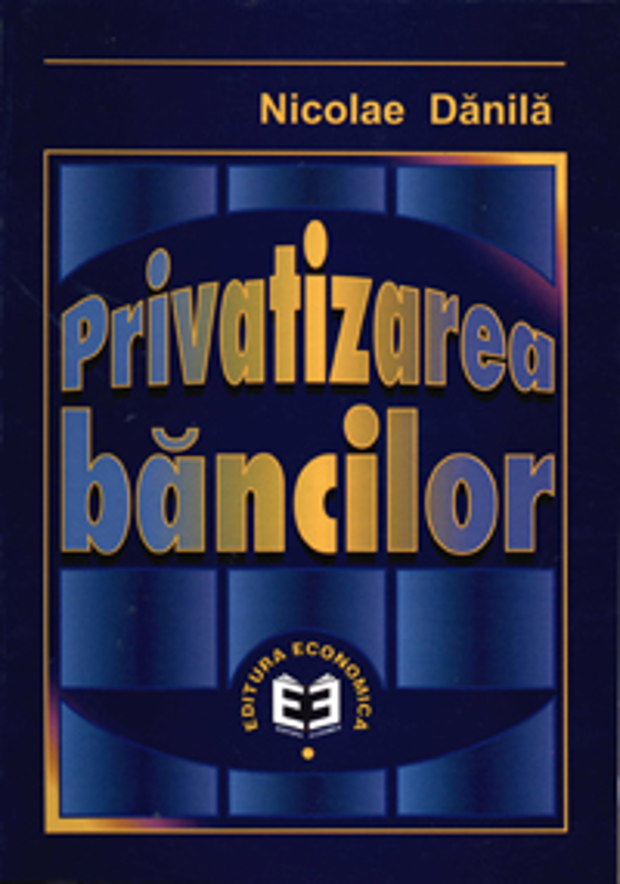 Privatizarea bancilor - Nicolae Danila