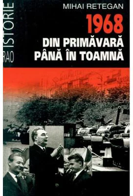1968 din primavara pana in toamna (editie de buzunar) - Mihai Retegan