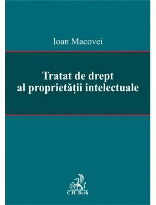 Tratat de drept al proprietatii intelectuale - Ioan Macovei