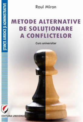 Metode alternative de solutionare a conflictelor. Curs universitar - Raul Miron