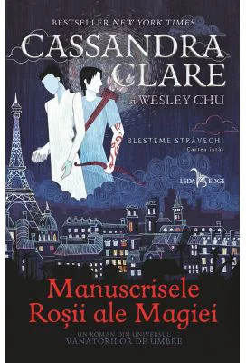 Manuscrisele Rosii ale Magiei. Primul volum al seriei Blesteme stravechi - Cassandra Clare, Wesley Chu