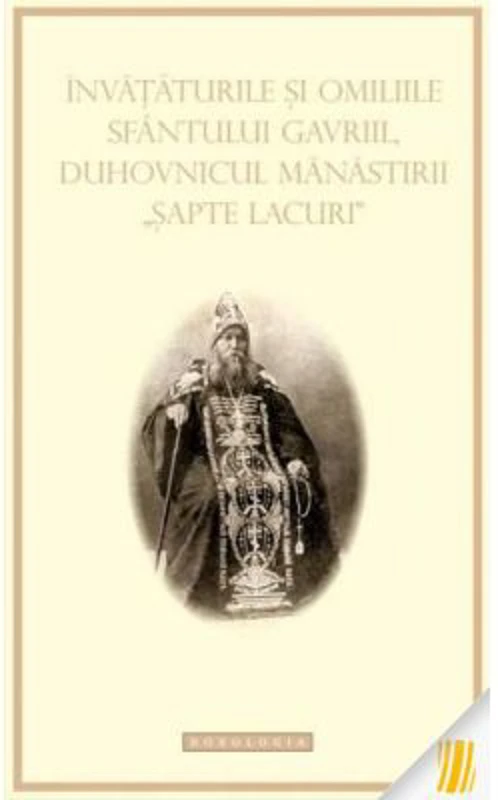 Invataturile si omiliile Sfantului Gavriil, duhovnicul manastirii Sapte lacuri