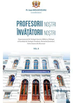 Profesorii nostri, invatatorii nostri, Volumul 2 - Pr. Ioan Moldoveanu