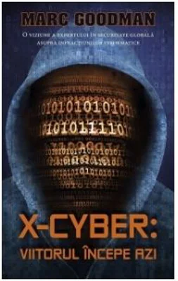 X-Cyber: viitorul incepe azi - Marc Goodman