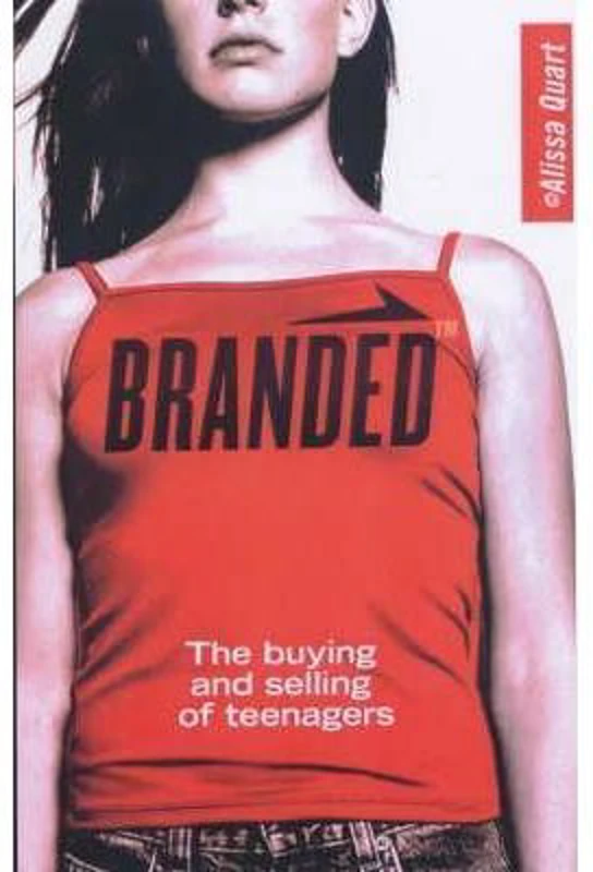 Branded. The Buying And Selling of Teenagers - Alissa Quart