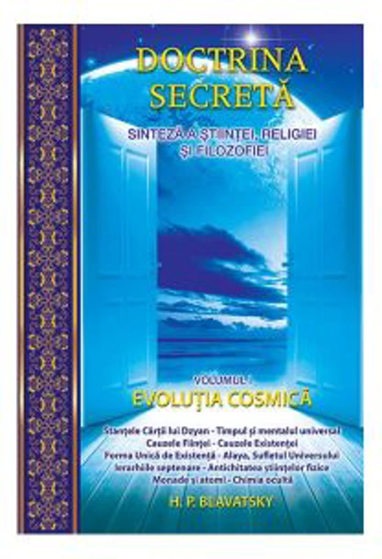 Doctrina secreta. Sinteza a stiintei, religiei si filozofiei volumul 1. Evolutia cosmica