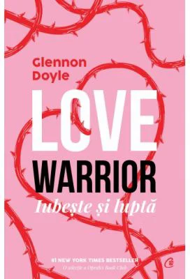 Love warrior. Iubeste si lupta - Glennon Doyle