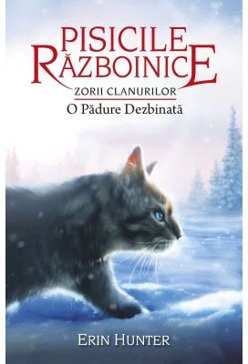 Cartea 29 Pisicile Razboinice. Zorii Clanurilor. O Padure Dezbinata - Erin Hunter