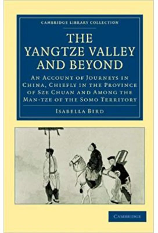 The Yangtze Valley and Beyond: An Account of Journeys in China, Chiefly in the Province of Sze Chuan and Among the Man-tze of the Somo Territory - Isa