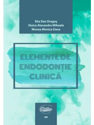 Elemente de endodontie clinica - Dan Dragos Sita, Alexandra Mihaela Stoica, Monica Dana Monea