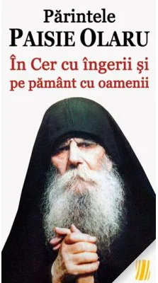 Parintele Paisie Olaru. In Cer cu ingerii si pe pamant cu oamenii - Vlad Herman