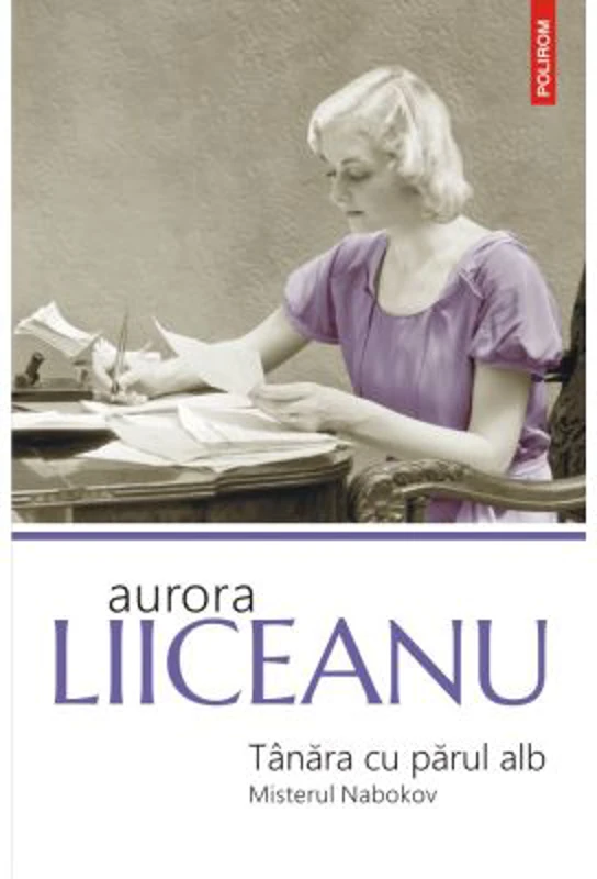Tanara cu parul alb. Misterul Nabokov - Aurora Liiceanu