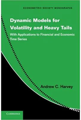 Dynamic Models for Volatility and Heavy Tails: With Applications to Financial and Economic Time Series - Andrew C. Harvey