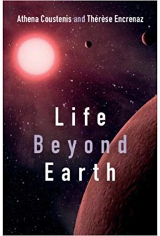 Life beyond Earth: The Search for Habitable Worlds in the Universe - Dr Athena Coustenis, Dr Therese Encrenaz