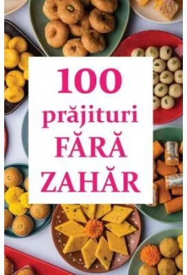 100 prajituri fara zahar - Natalia Lozan