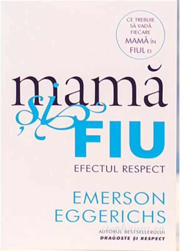 Mama si fiu. Efectul Respect - Emerson Eggerichs