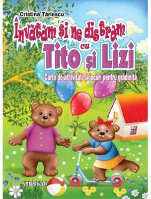 Invatam si ne distram cu Tito si Lizi. Carte de activitati si jocuri pentru gradinita - Cristina Tarlescu