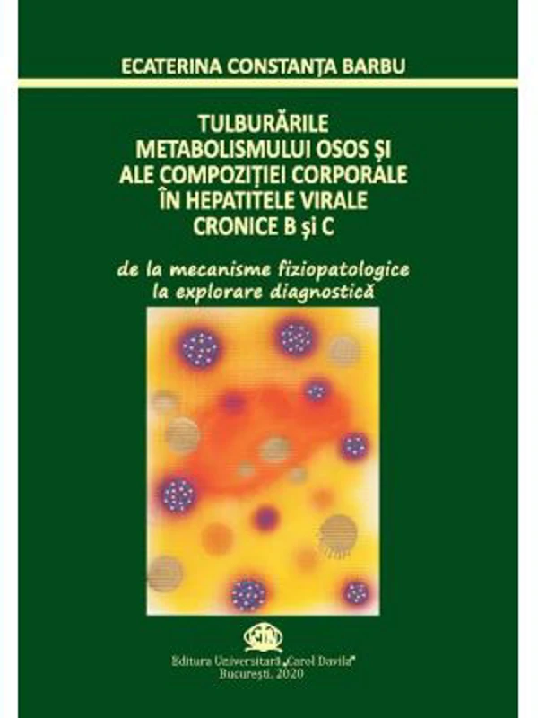 Tulburarile metabolismului osos si ale compozitiei corporale in hepatitele virale cronice B si C - Ecaterina Constanta Barbu