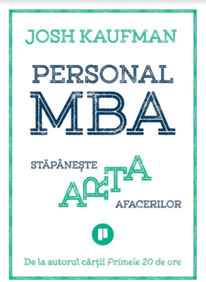 Personal MBA. Stapaneste arta afacerilor - Josh Kaufman
