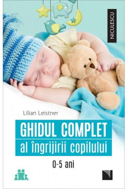 Ghidul complet al ingrijirii copilului (0-5 ani) - Lilian Leistner